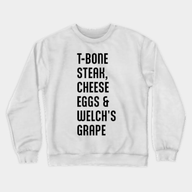 Guest Check - T-Bone Steak, Cheese Eggs, Welch's Grape Crewneck Sweatshirt by ohyeahh